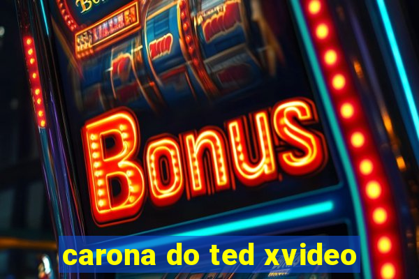 carona do ted xvideo